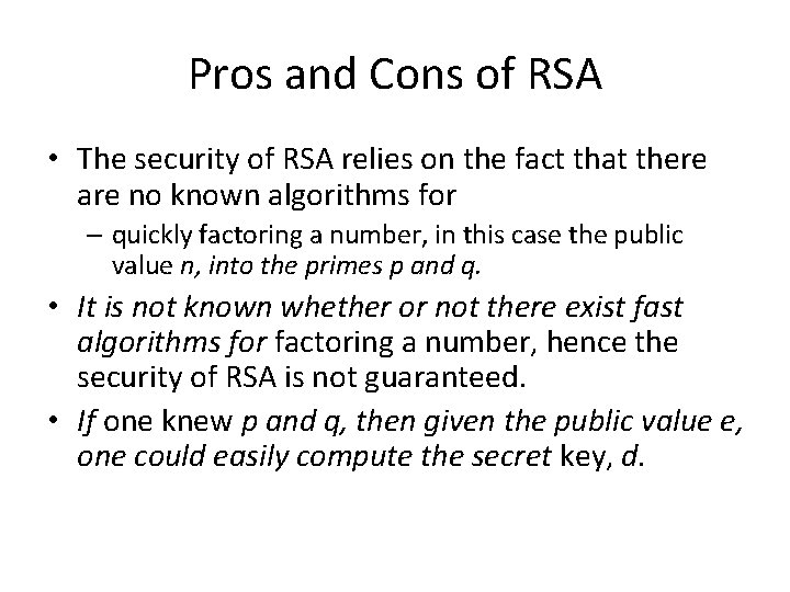 Pros and Cons of RSA • The security of RSA relies on the fact