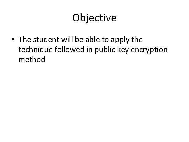Objective • The student will be able to apply the technique followed in public