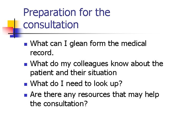 Preparation for the consultation n n What can I glean form the medical record.