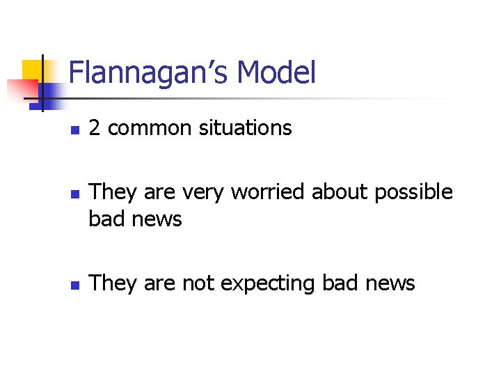 Flannagan’s Model n n n 2 common situations They are very worried about possible