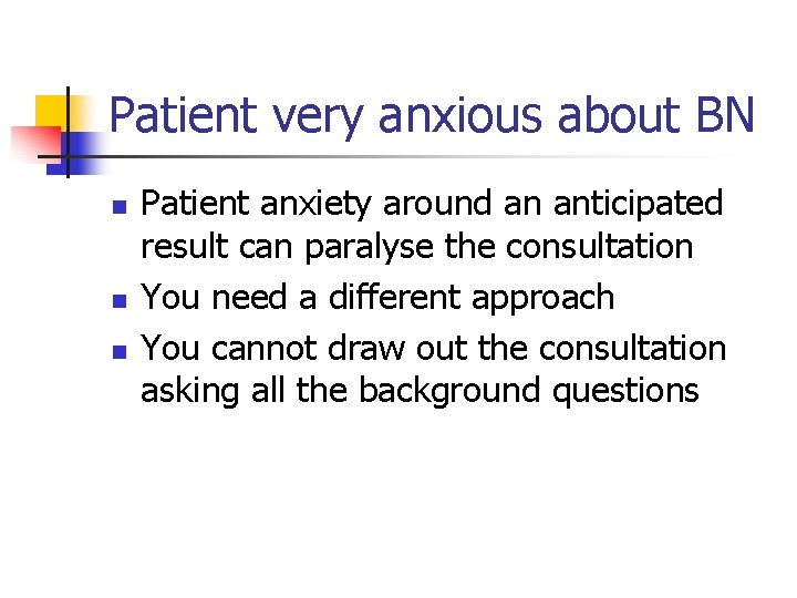 Patient very anxious about BN n n n Patient anxiety around an anticipated result