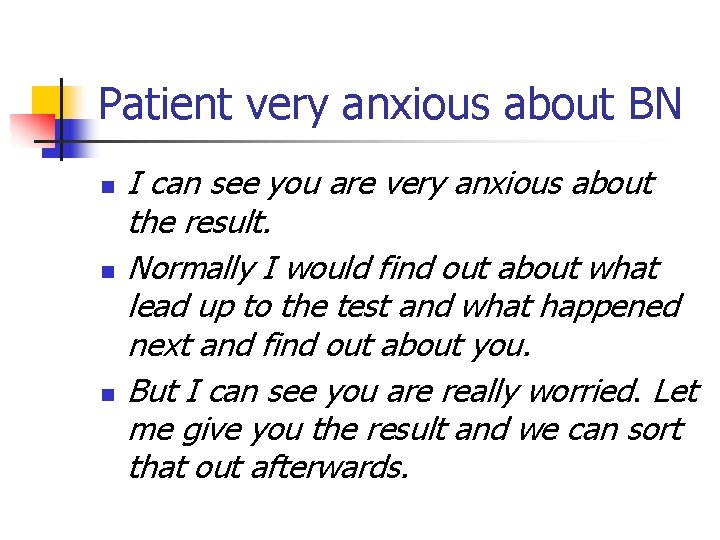 Patient very anxious about BN n n n I can see you are very
