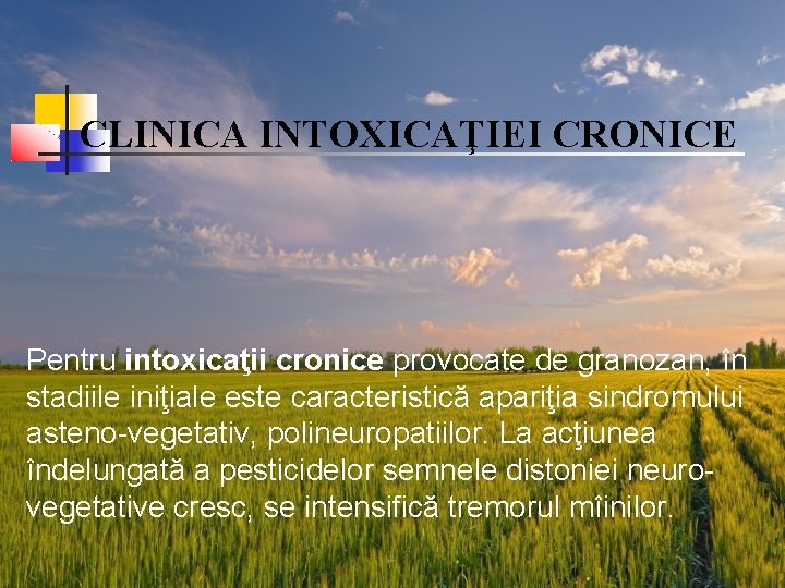 CLINICA INTOXICAŢIEI CRONICE Pentru intoxicaţii cronice provocate de granozan, în stadiile iniţiale este caracteristică
