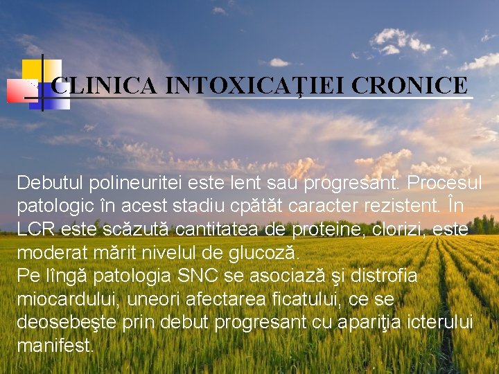CLINICA INTOXICAŢIEI CRONICE Debutul polineuritei este lent sau progresant. Procesul patologic în acest stadiu