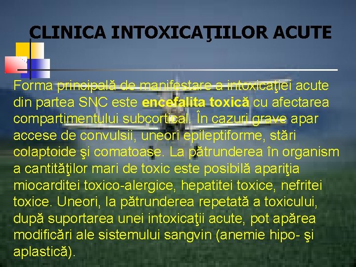 CLINICA INTOXICAŢIILOR ACUTE Forma principală de manifestare a intoxicaţiei acute din partea SNC este