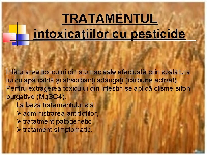 TRATAMENTUL intoxicaţiilor cu pesticide Înlăturarea toxicului din stomac este efectuată prin spălătura lui cu