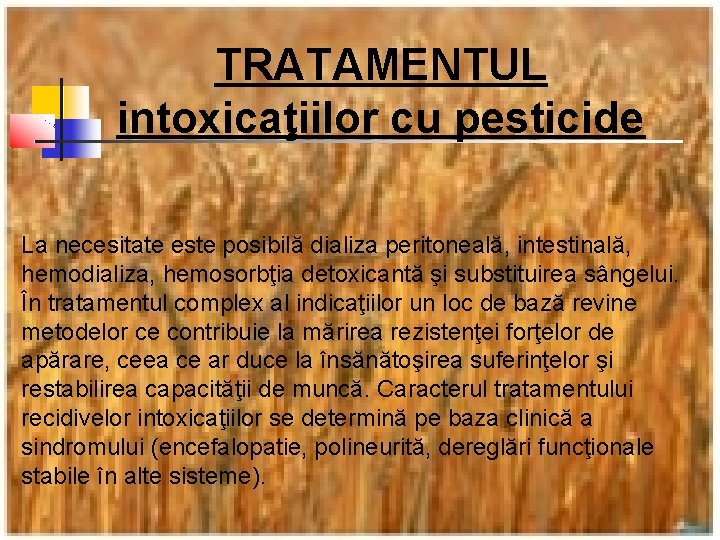 TRATAMENTUL intoxicaţiilor cu pesticide La necesitate este posibilă dializa peritoneală, intestinală, hemodializa, hemosorbţia detoxicantă