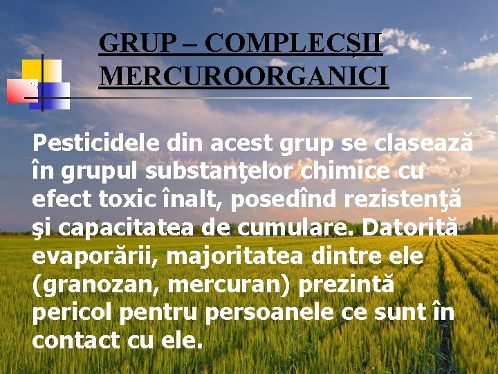 GRUP – COMPLECŞII MERCUROORGANICI Pesticidele din acest grup se clasează în grupul substanţelor chimice