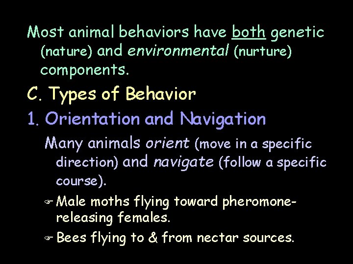 Most animal behaviors have both genetic (nature) and environmental (nurture) components. C. Types of