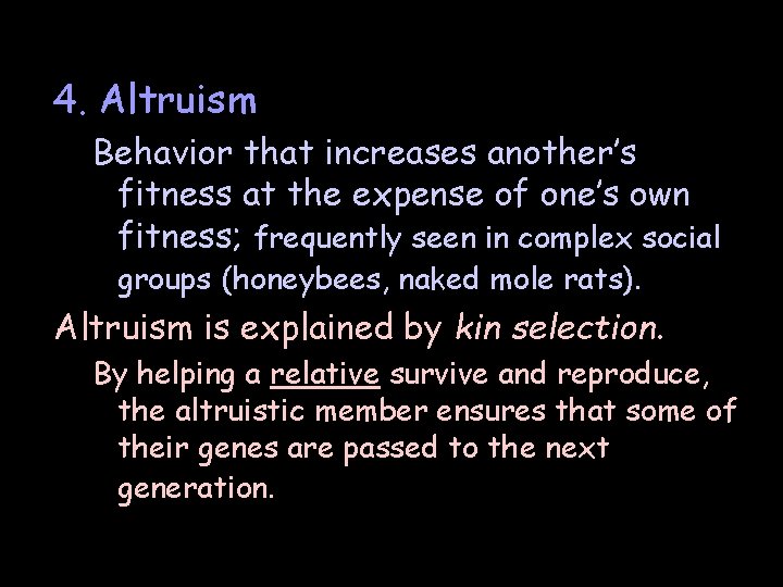 4. Altruism Behavior that increases another’s fitness at the expense of one’s own fitness;