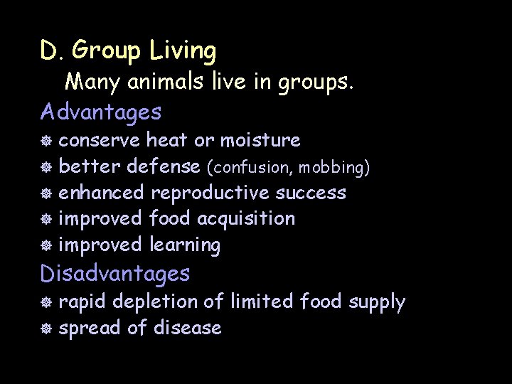 D. Group Living Many animals live in groups. Advantages conserve heat or moisture ]