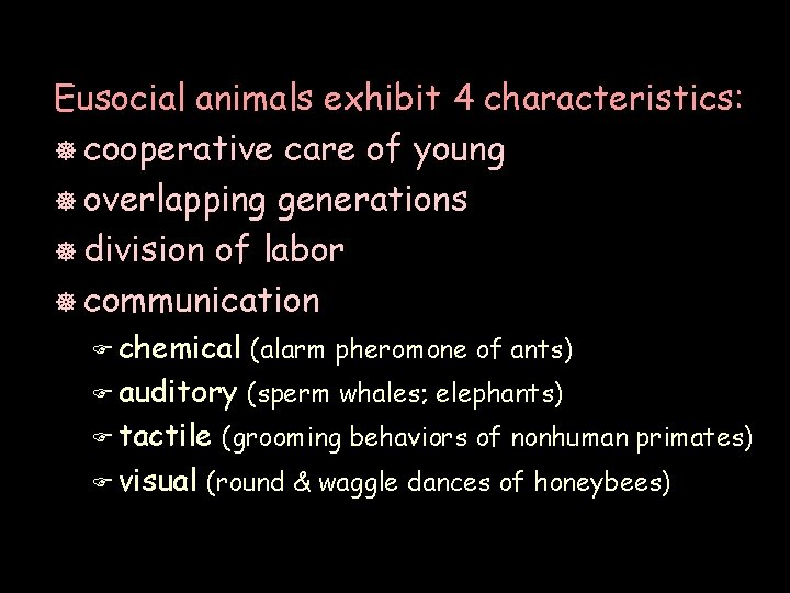 Eusocial animals exhibit 4 characteristics: ] cooperative care of young ] overlapping generations ]