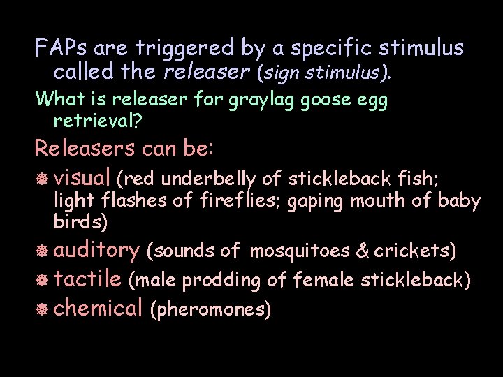 FAPs are triggered by a specific stimulus called the releaser (sign stimulus). What is