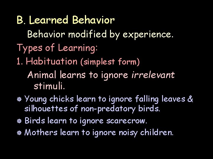 B. Learned Behavior modified by experience. Types of Learning: 1. Habituation (simplest form) Animal