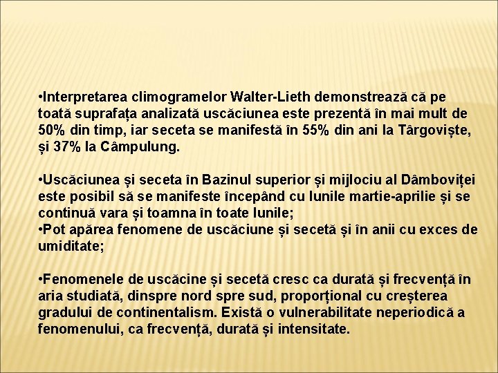  • Interpretarea climogramelor Walter-Lieth demonstrează că pe toată suprafața analizată uscăciunea este prezentă