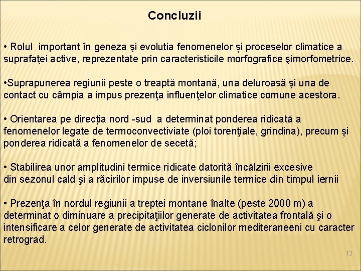 Concluzii • Rolul important în geneza şi evolutia fenomenelor și proceselor climatice a suprafaţei