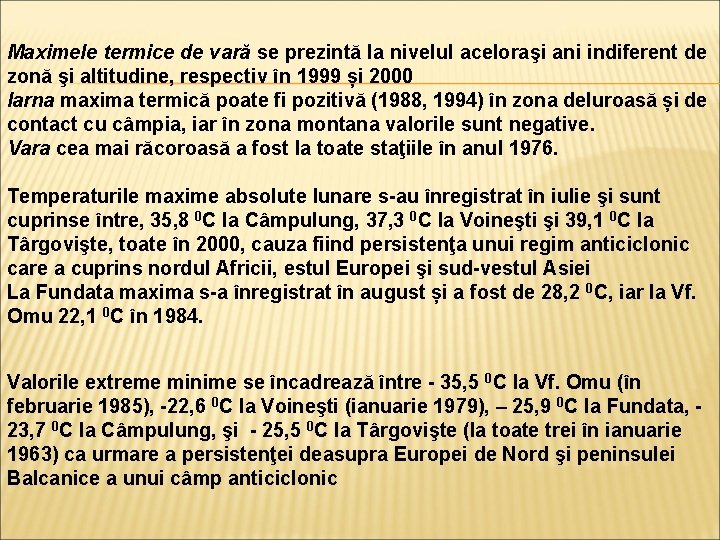 Maximele termice de vară se prezintă la nivelul aceloraşi ani indiferent de zonă şi