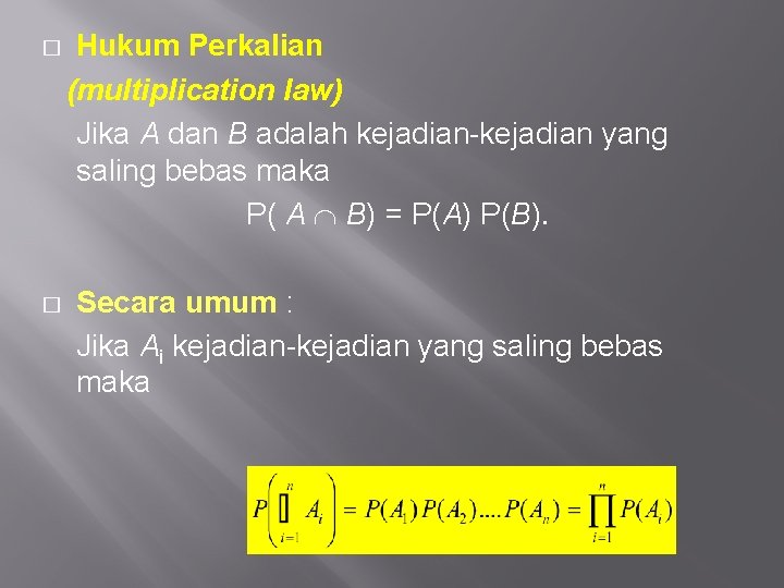 � Hukum Perkalian (multiplication law) Jika A dan B adalah kejadian-kejadian yang saling bebas