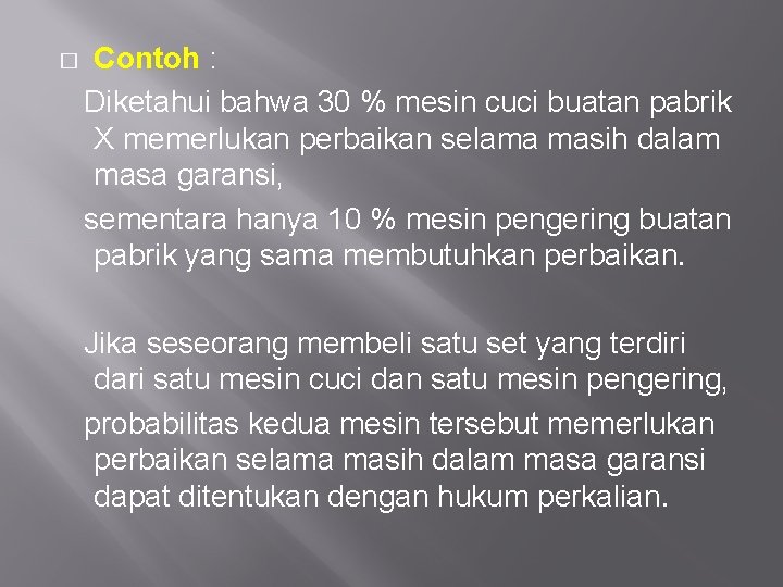 � Contoh : Diketahui bahwa 30 % mesin cuci buatan pabrik X memerlukan perbaikan