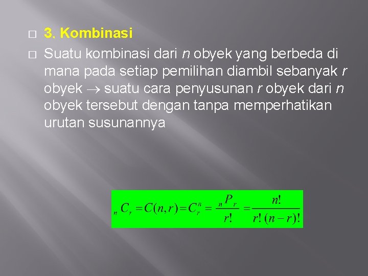 � � 3 Kombinasi Suatu kombinasi dari n obyek yang berbeda di mana pada