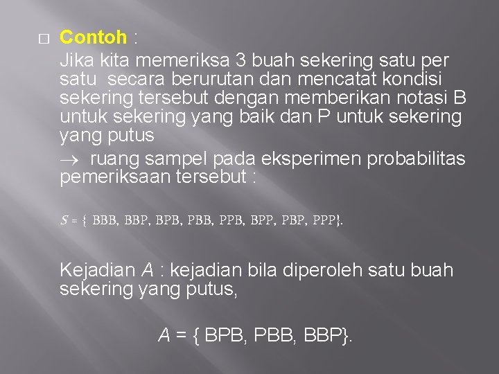 � Contoh : Jika kita memeriksa 3 buah sekering satu per satu secara berurutan