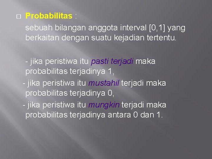 � Probabilitas : sebuah bilangan anggota interval [0, 1] yang berkaitan dengan suatu kejadian