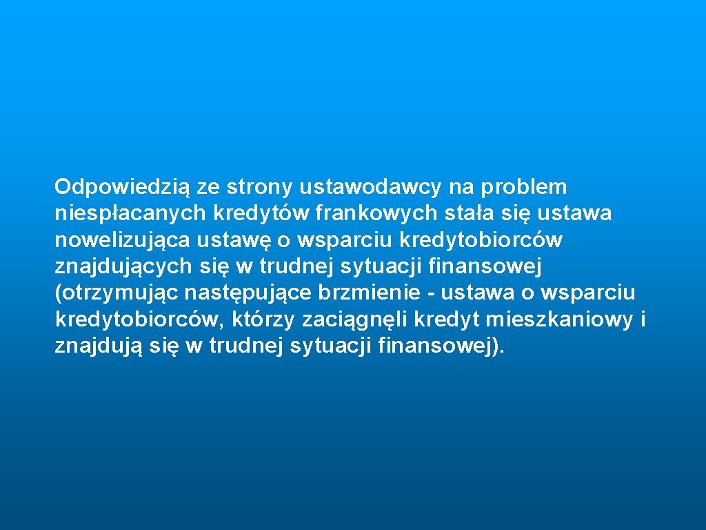 Odpowiedzią ze strony ustawodawcy na problem niespłacanych kredytów frankowych stała się ustawa nowelizująca ustawę