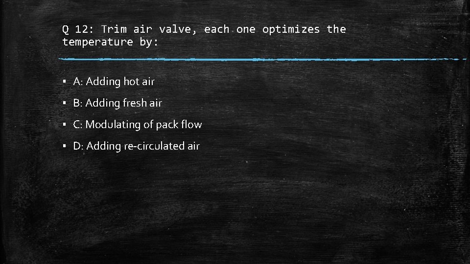 Q 12: Trim air valve, each one optimizes the temperature by: ▪ A: Adding