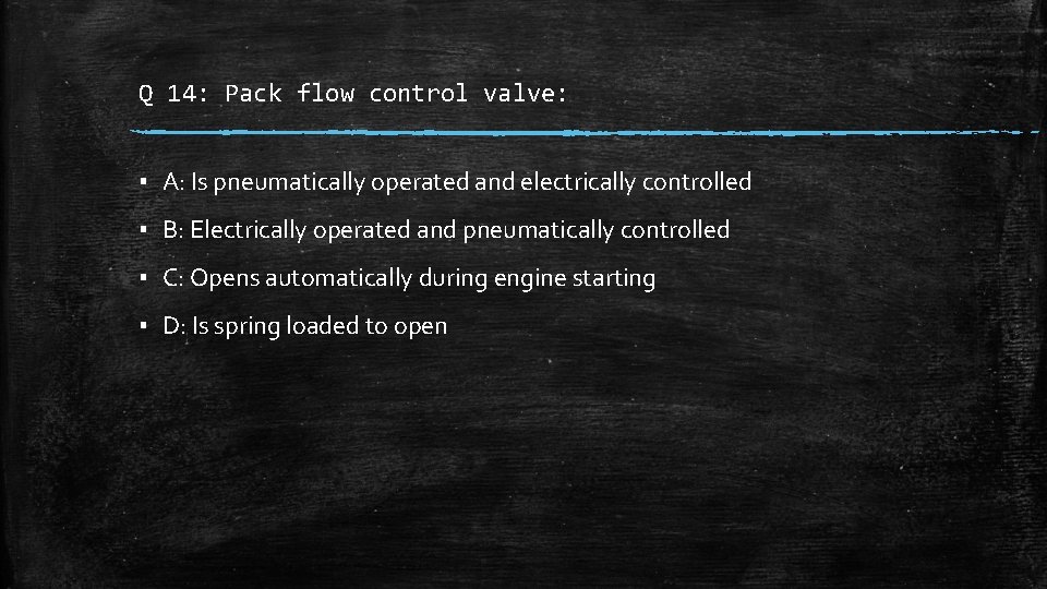 Q 14: Pack flow control valve: ▪ A: Is pneumatically operated and electrically controlled