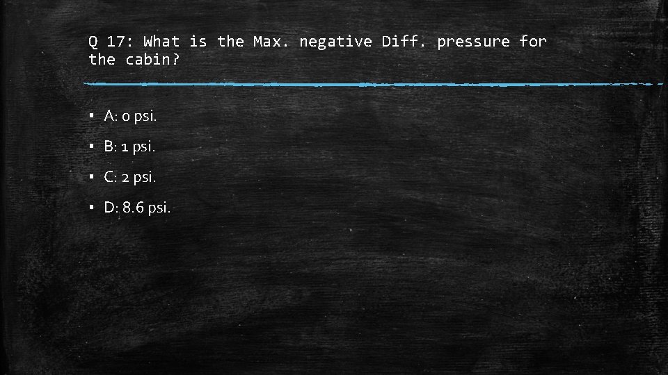 Q 17: What is the Max. negative Diff. pressure for the cabin? ▪ A: