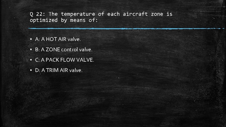 Q 22: The temperature of each aircraft zone is optimized by means of: ▪