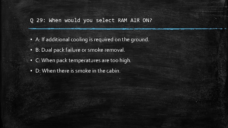Q 29: When would you select RAM AIR ON? ▪ A: If additional cooling