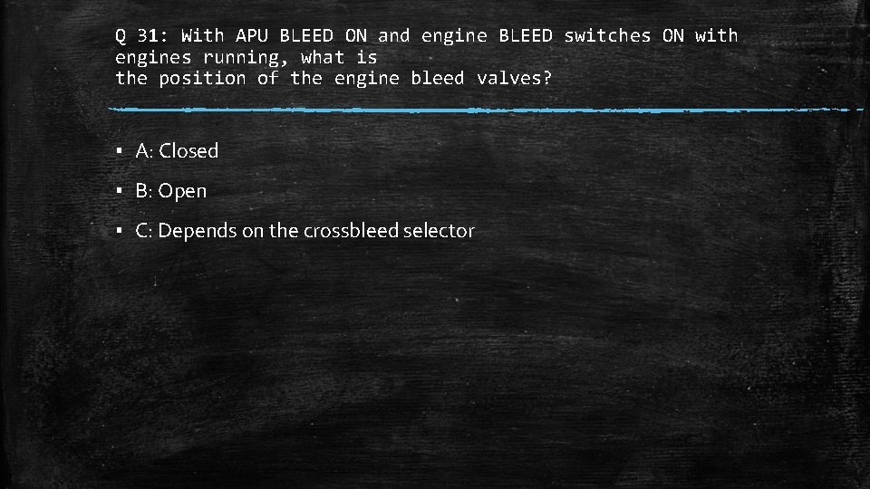 Q 31: With APU BLEED ON and engine BLEED switches ON with engines running,