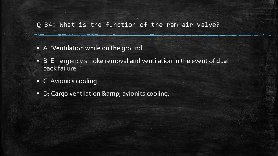 Q 34: What is the function of the ram air valve? ▪ A: 'Ventilation