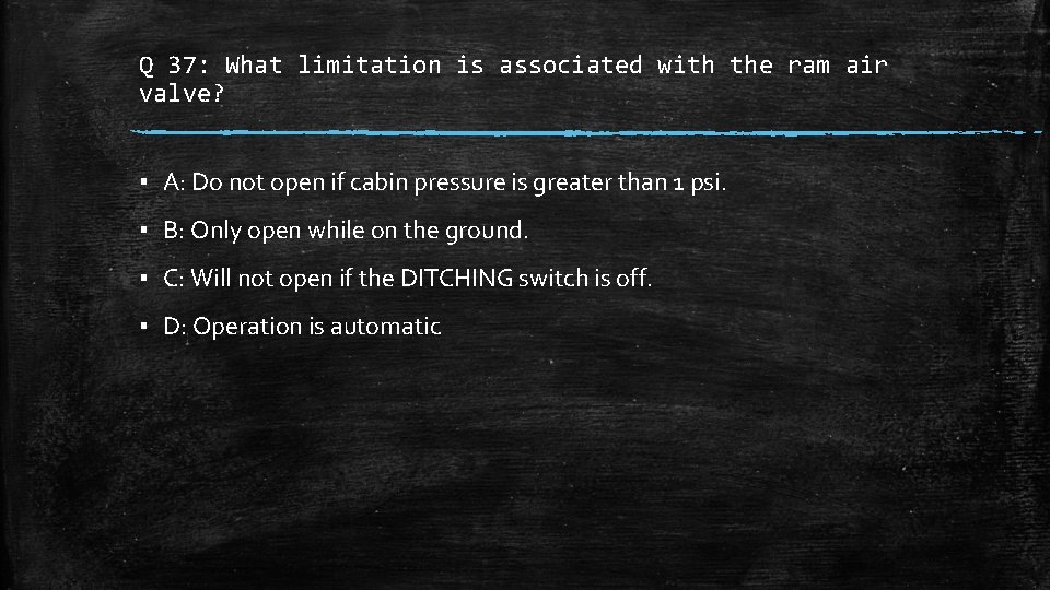 Q 37: What limitation is associated with the ram air valve? ▪ A: Do