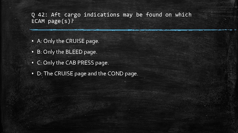 Q 42: Aft cargo indications may be found on which ECAM page(s)? ▪ A: