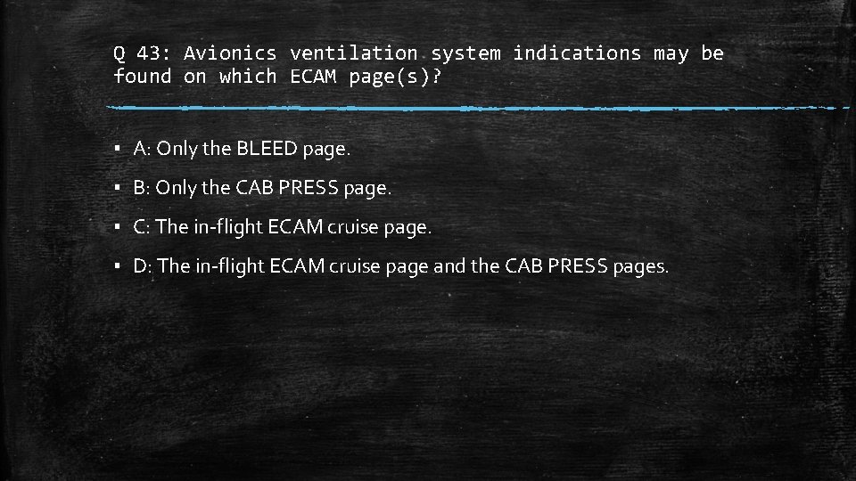 Q 43: Avionics ventilation system indications may be found on which ECAM page(s)? ▪