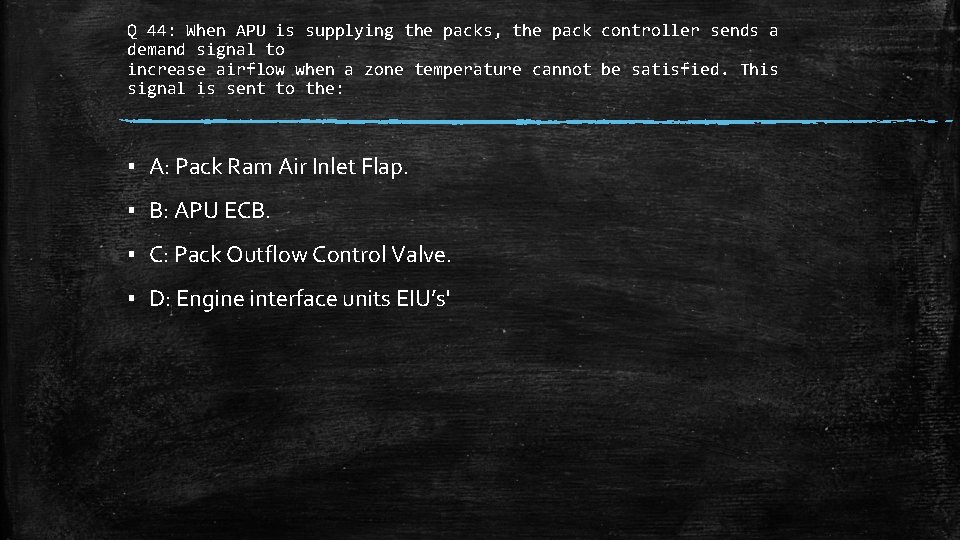 Q 44: When APU is supplying the packs, the pack controller sends a demand