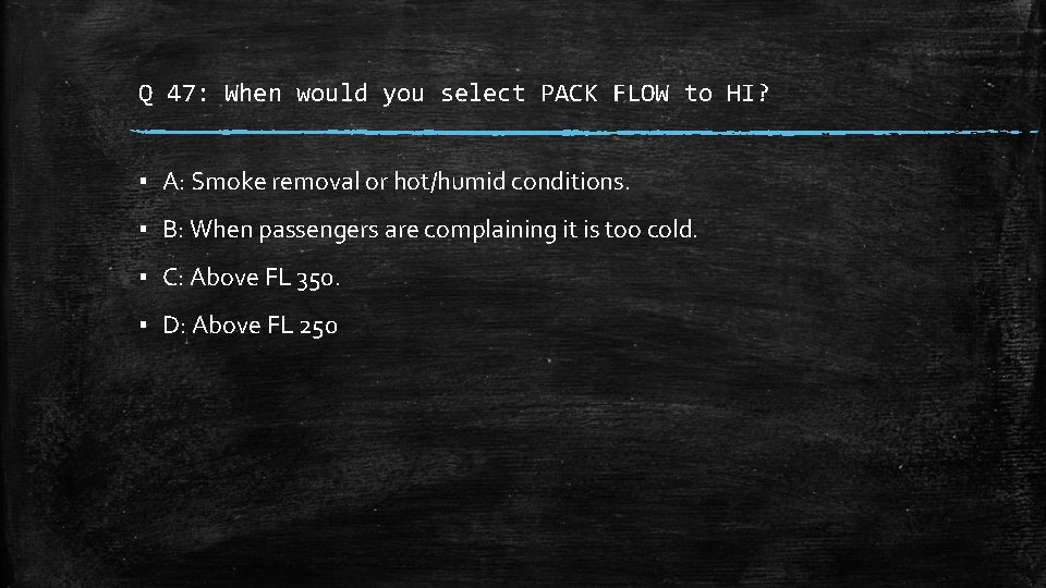 Q 47: When would you select PACK FLOW to HI? ▪ A: Smoke removal