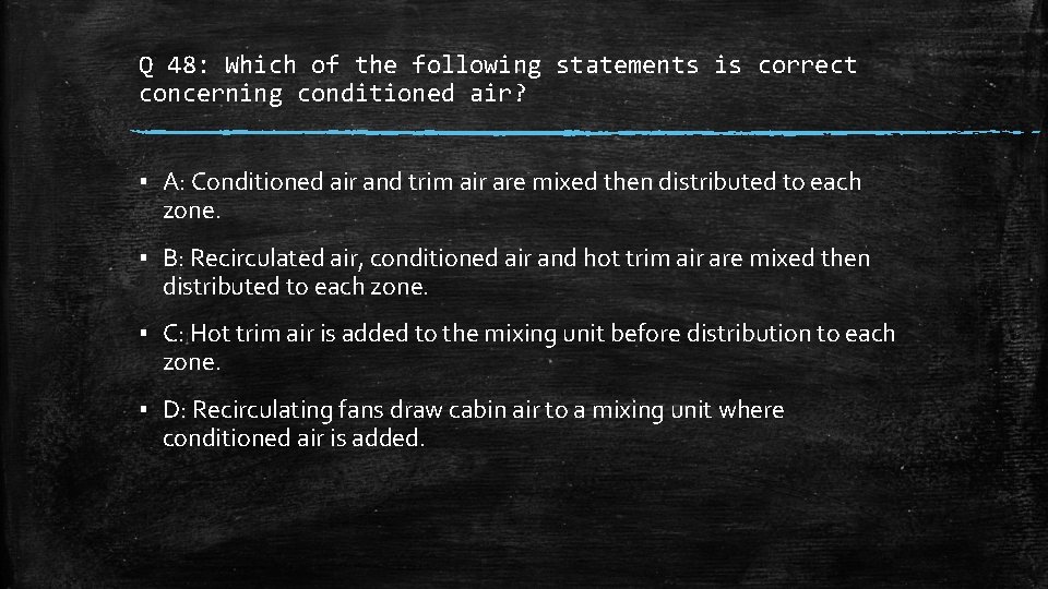 Q 48: Which of the following statements is correct concerning conditioned air? ▪ A: