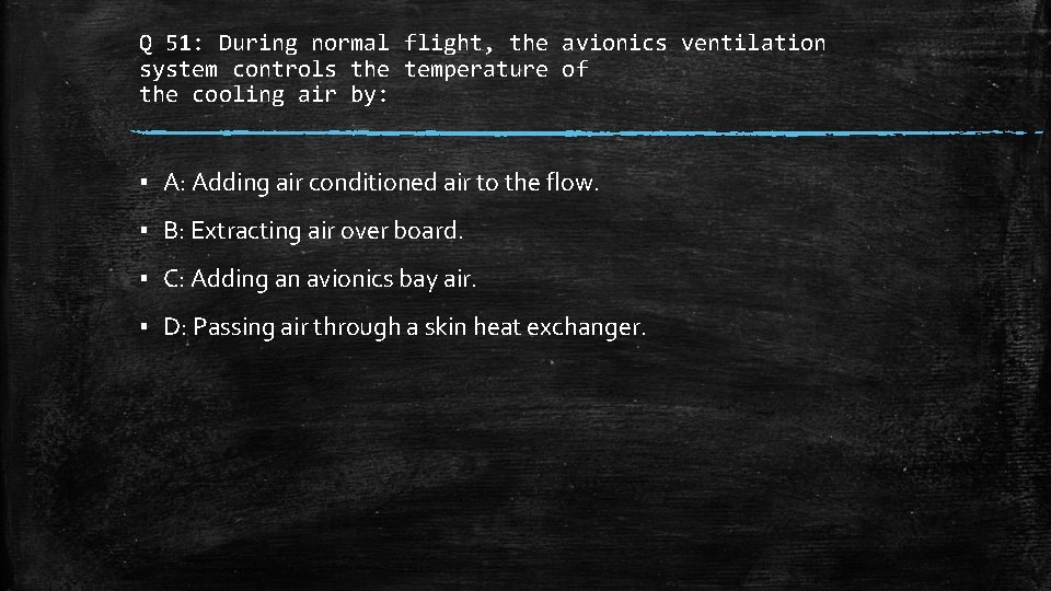 Q 51: During normal flight, the avionics ventilation system controls the temperature of the