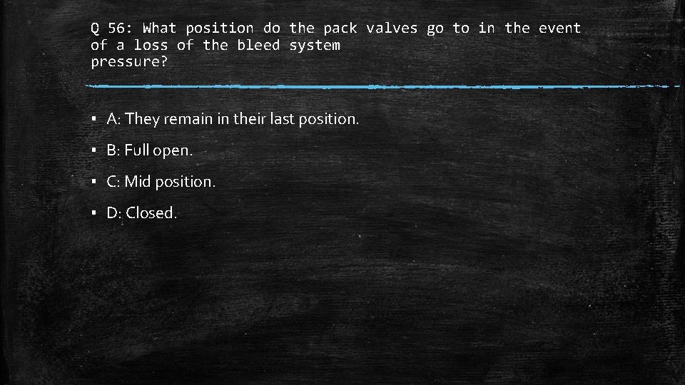 Q 56: What position do the pack valves go to in the event of