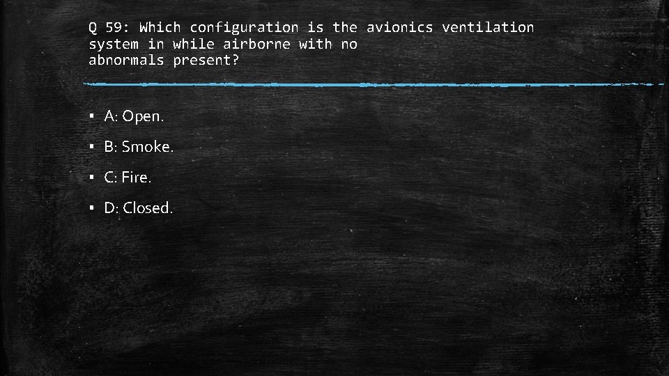 Q 59: Which configuration is the avionics ventilation system in while airborne with no