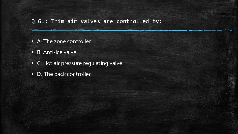 Q 61: Trim air valves are controlled by: ▪ A: The zone controller. ▪