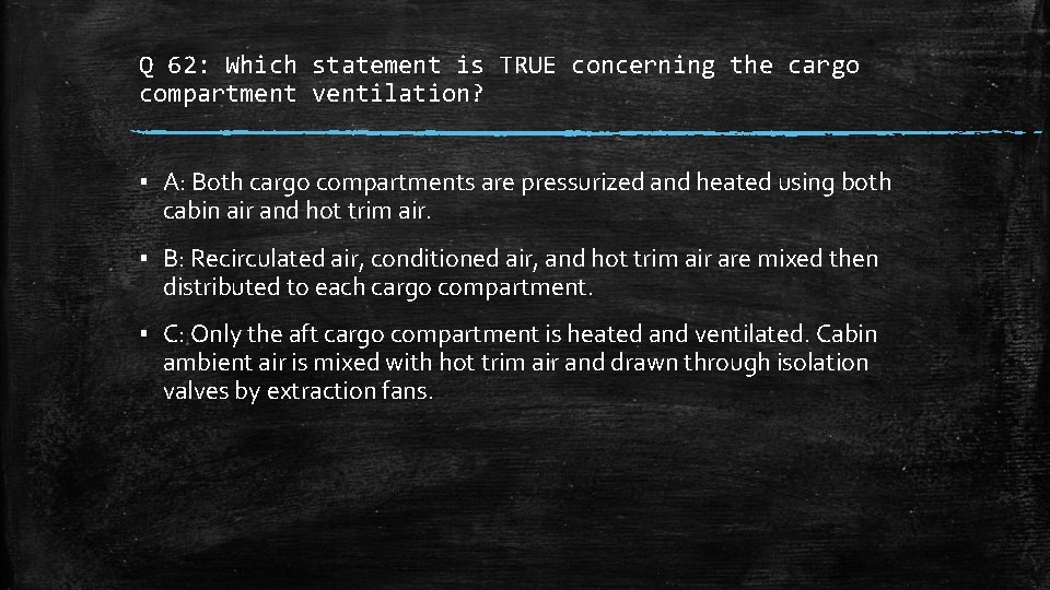 Q 62: Which statement is TRUE concerning the cargo compartment ventilation? ▪ A: Both