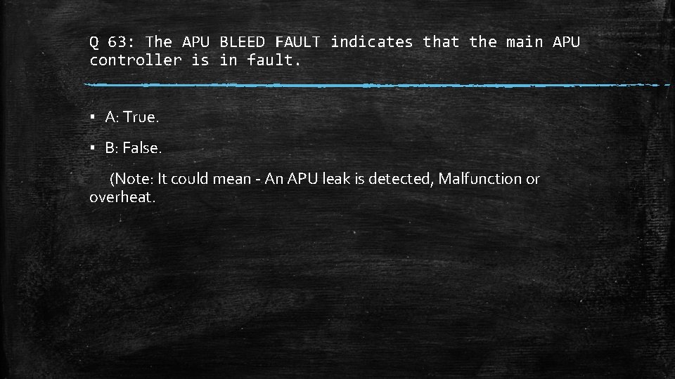 Q 63: The APU BLEED FAULT indicates that the main APU controller is in