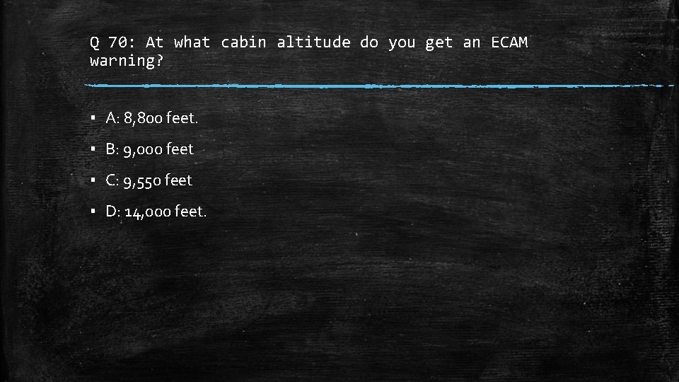 Q 70: At what cabin altitude do you get an ECAM warning? ▪ A: