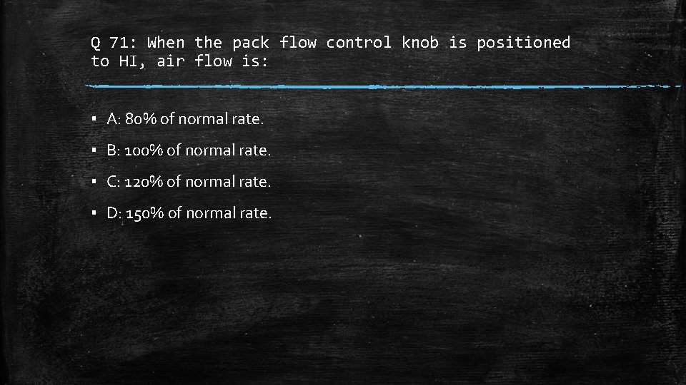 Q 71: When the pack flow control knob is positioned to HI, air flow
