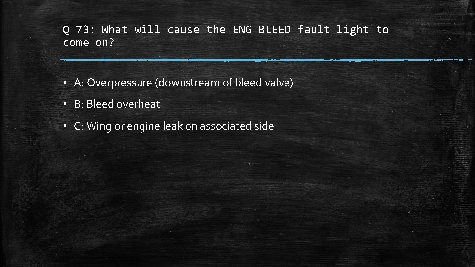 Q 73: What will cause the ENG BLEED fault light to come on? ▪