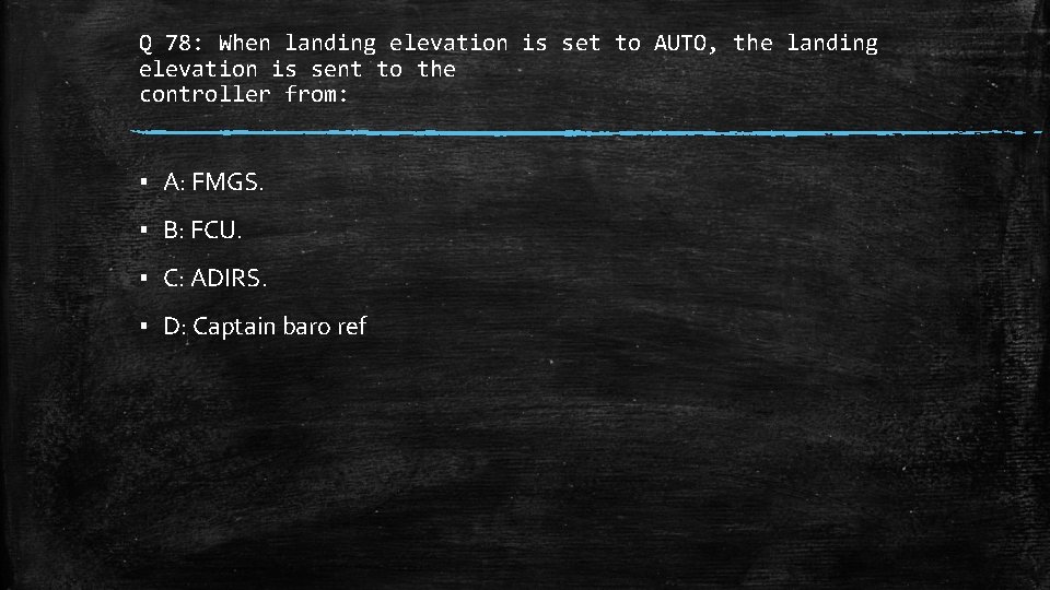 Q 78: When landing elevation is set to AUTO, the landing elevation is sent
